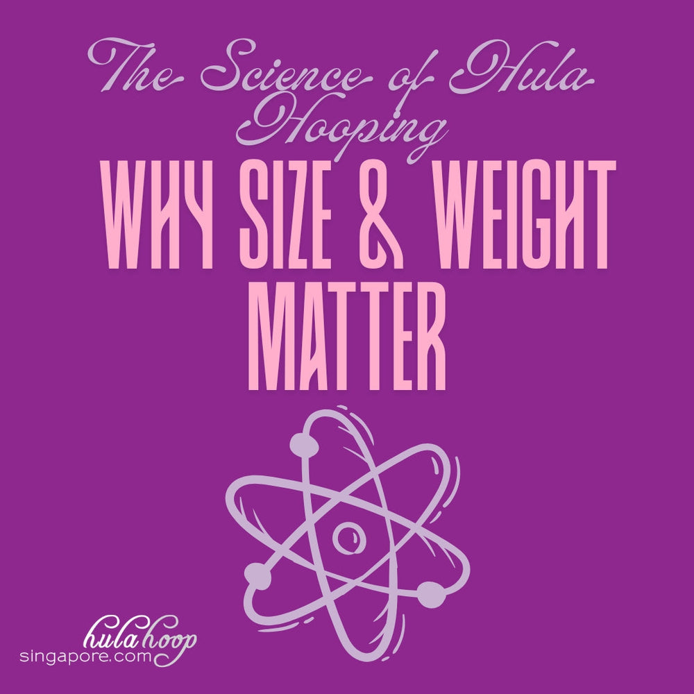 The Science of Hula Hooping: Why Size and Weight Matter (Part 1)
