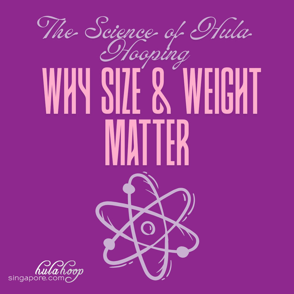 The Science of Hula Hooping: Why Size and Weight Matter (Part 1)